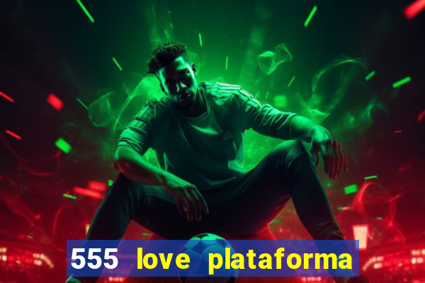 555 love plataforma de jogos